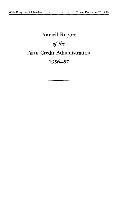 handle is hein.usfed/arfarmcad0023 and id is 1 raw text is: 85th Congress, 2d Session       House Document No. 269
Annual Report
of the
Farm Credit Administration
1956-57


