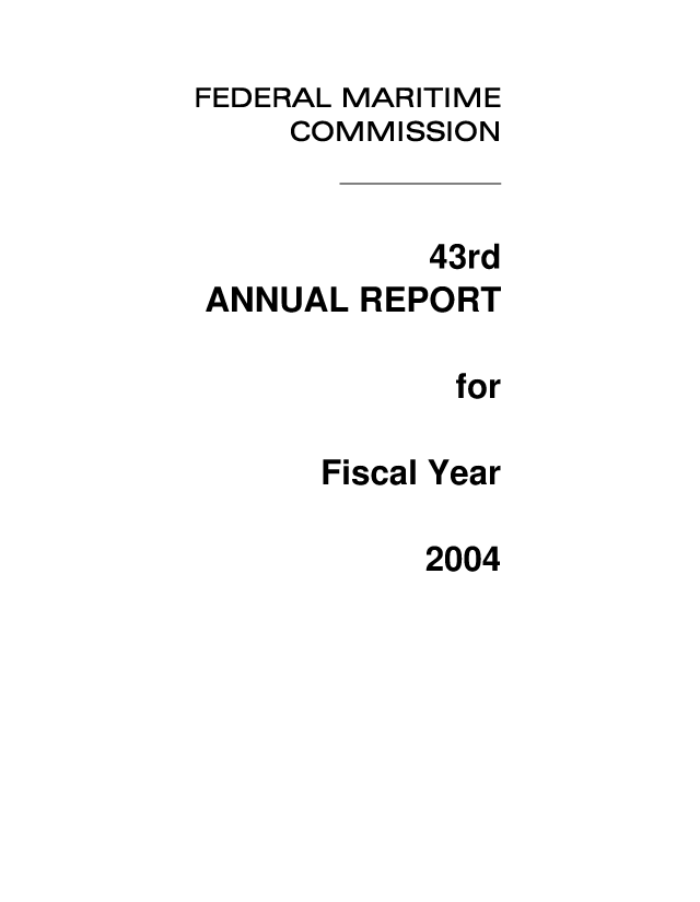 handle is hein.usfed/arfemarc0043 and id is 1 raw text is: FEDERAL MARITIME
COMMISSION
43rd
ANNUAL REPORT
for
Fiscal Year

2004


