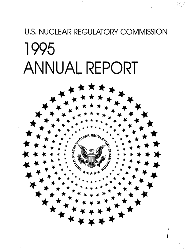 handle is hein.usfed/arunrc1995 and id is 1 raw text is: 



U.S. NUCLEAR REGULATORY COMMISSION


1995


ANNUAL REPORT


     ****  ~pREG(14-l





4K           0


4%

  4**
4K*


I


w        !


.J


