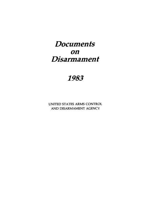 handle is hein.usfed/docondis0024 and id is 1 raw text is: Documents
on
Disarmament

1983
UNITED STATES ARMS CONTROL
AND DISARMAMENT AGENCY


