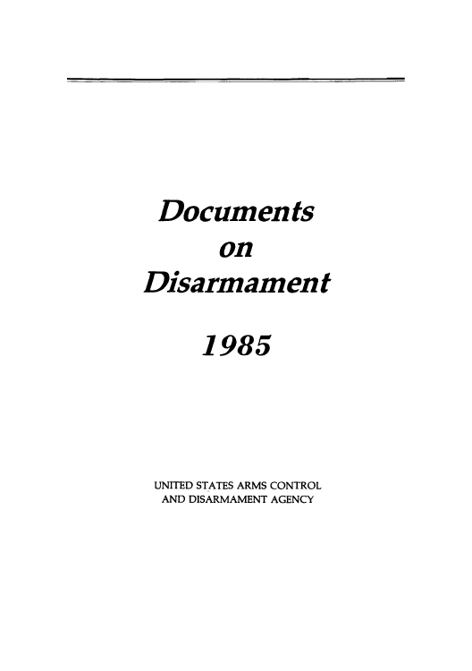 handle is hein.usfed/docondis0026 and id is 1 raw text is: Documents
on
Disarmament
1985
UNITED STATES ARMS CONTROL
AND DISARMAMENT AGENCY


