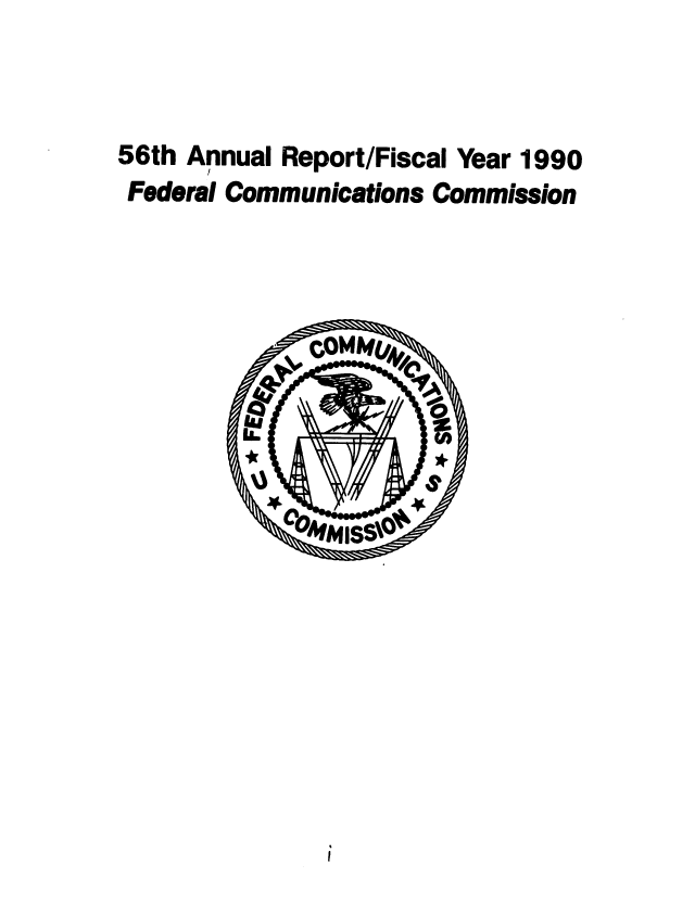 handle is hein.usfed/fccanpre0056 and id is 1 raw text is: 56th Annual Report/Fiscal Year 1990
Federal Communications Commission


