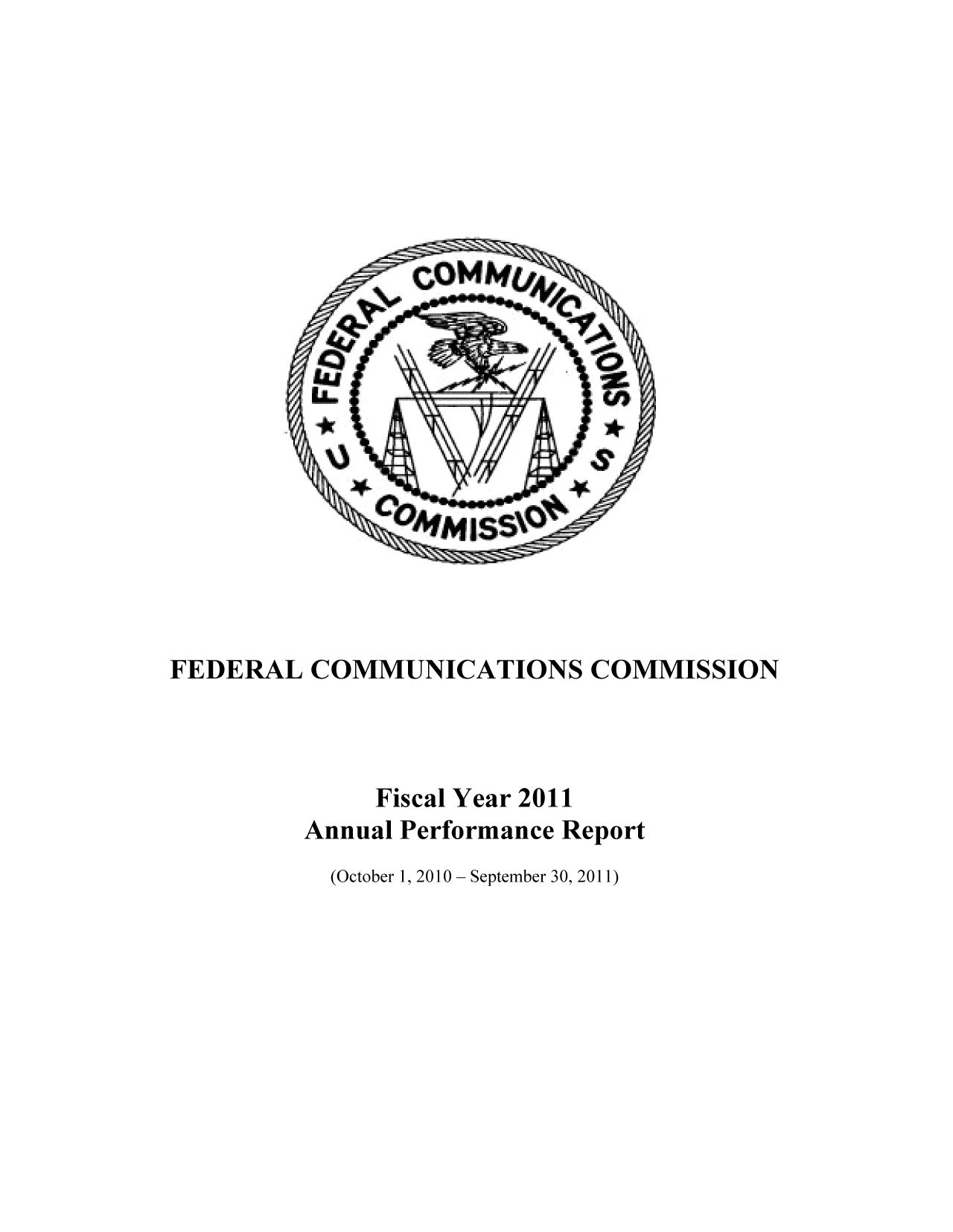 handle is hein.usfed/fccanpre0077 and id is 1 raw text is: FEDERAL COMMUNICATIONS COMMISSION
Fiscal Year 2011
Annual Performance Report
(October 1, 2010 - September 30, 2011)


