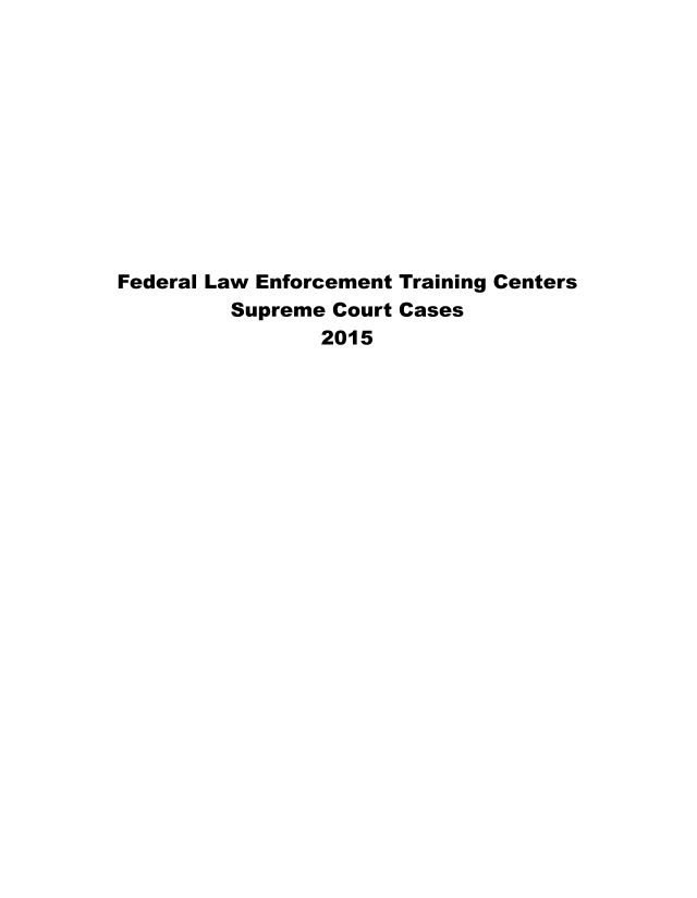 handle is hein.usfed/fdlwenfscc0015 and id is 1 raw text is: 











Federal Law Enforcement Training Centers
         Supreme Court Cases
                2015


