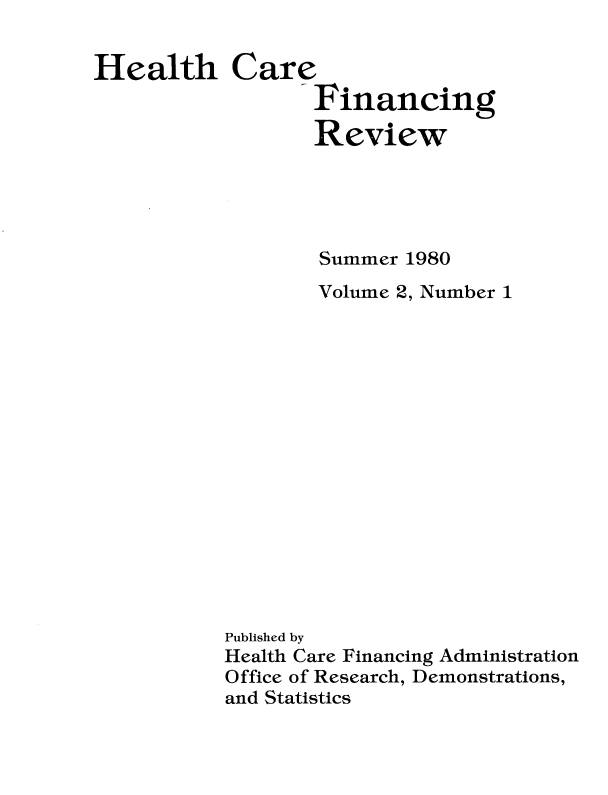 handle is hein.usfed/hhcrefngrv0002 and id is 1 raw text is: 


Health Care
                  Financing

                  Review





                  Summer  1980
                  Volume 2, Number 1
















           Published by
           Health Care Financing Administration
           Office of Research, Demonstrations,
           and Statistics


