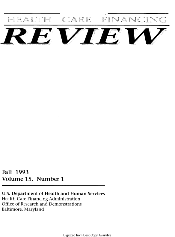 handle is hein.usfed/hhcrefngrv0015 and id is 1 raw text is: 

   T7~ /
127711    .~. I.


91YK{fil.


REVIEW


Fall 1993
Volume  15,


Number  1


U.S. Department of Health and Human Services
Health Care Financing Administration
Office of Research and Demonstrations
Baltimore, Maryland


Digitized from Best Copy Available


4


