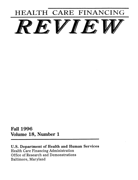 handle is hein.usfed/hhcrefngrv0018 and id is 1 raw text is: 
HEALTH


CARE


FINANCING


Fall 1996
Volume 18, Number  1


U.S. Department of Health and Human Services
Health Care Financing Administration
Office of Research and Demonstrations
Baltimore, Maryland


