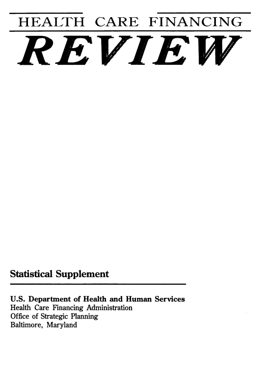 handle is hein.usfed/hhcrefngrv2000 and id is 1 raw text is: 
H EALTH


CARE


FINANCING


R EVIEW



















Statistical Supplement


U.S. Department of Health and Human Services
Health Care Financing Administration
Office of Strategic Planning
Baltimore, Maryland



