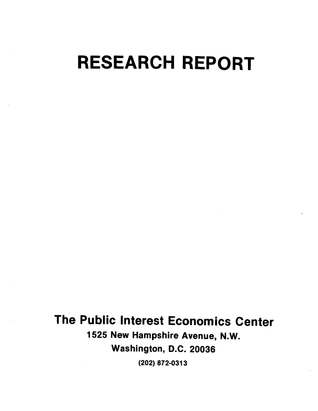handle is hein.usfed/unfmtreg0002 and id is 1 raw text is: 




    RESEARCH REPORT
























The Public Interest Economics Center
     1525 New Hampshire Avenue, N.W.
         Washington, D.C. 20036
             (202) 872-0313


