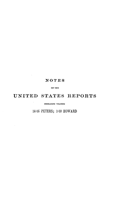 handle is hein.usreports/notusrpt0004 and id is 1 raw text is: NOTE S
ON THE
UNITED STATES REPORTS
EMBRACING VOLUMES
14-16 PETERS; 1-10 HOWARD


