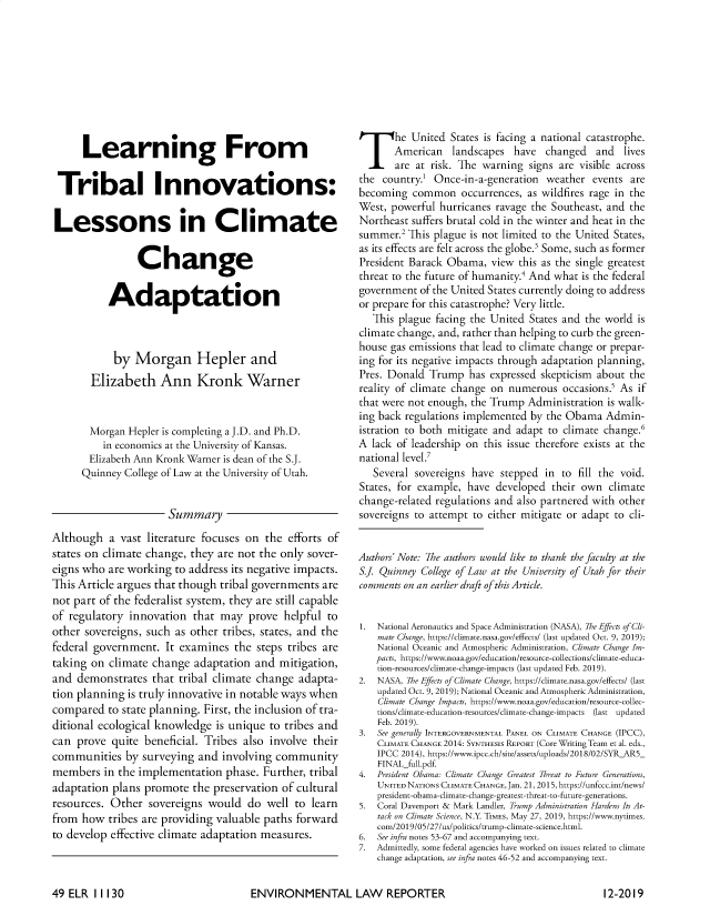 handle is hein.journals/elrna49 and id is 1186 raw text is: 









      Learning From

 Tribal Innovations:

 Lessons in Climate


                 Change

           Adaptation



           by Morgan Hepler and
       Elizabeth Ann Kronk Warner


       Morgan Hepler is completing a J.D. and Ph.D.
          in economics at the University of Kansas.
       Elizabeth Ann Kronk Warner is dean of the S.J.
       Quinney College of Law at the University of Utah.


                      Summary
Although a vast literature focuses on the efforts of
states on climate change, they are not the only sover-
eigns who are working to address its negative impacts.
This Article argues that though tribal governments are
not part of the federalist system, they are still capable
of regulatory innovation that may prove helpful to
other sovereigns, such as other tribes, states, and the
federal government. It examines the steps tribes are
taking on climate change adaptation and mitigation,
and demonstrates that tribal climate change adapta-
tion planning is truly innovative in notable ways when
compared to state planning. First, the inclusion of tra-
ditional ecological knowledge is unique to tribes and
can prove quite beneficial. Tribes also involve their
communities by surveying and involving community
members in the implementation phase. Further, tribal
adaptation plans promote the preservation of cultural
resources. Other sovereigns would do well to learn
from how tribes are providing valuable paths forward
to develop effective climate adaptation measures.


he United States is facing a national catastrophe.
       American   landscapes  have  changed   and  lives
       are at risk. The warning signs are visible across
the country.1 Once-in-a-generation weather events are
becoming common occurrences, as wildfires rage in the
West, powerful hurricanes ravage the Southeast, and the
Northeast suffers brutal cold in the winter and heat in the
summer.2 This plague is not limited to the United States,
as its effects are felt across the globe.' Some, such as former
President Barack Obama, view this as the single greatest
threat to the future of humanity.4 And what is the federal
government of the United States currently doing to address
or prepare for this catastrophe? Very little.
   This plague facing the United States and the world is
climate change, and, rather than helping to curb the green-
house gas emissions that lead to climate change or prepar-
ing for its negative impacts through adaptation planning,
Pres. Donald Trump has expressed skepticism about the
reality of climate change on numerous occasions.' As if
that were not enough, the Trump Administration is walk-
ing back regulations implemented by the Obama Admin-
istration to both mitigate and adapt to climate change.'
A lack of leadership on this issue therefore exists at the
national level.7
   Several sovereigns have stepped in to fill the void.
States, for example, have developed their own climate
change-related regulations and also partnered with other
sovereigns to attempt to either mitigate or adapt to cli-


Authors' Note: 7he authors would like to thank the faculty at the
S.J. Quinney College of Law at the University of Utah for their
comments on an earlier draft of this Article.


1.  National Aeronautics and Space Administration (NASA), 7he Effects of Cli-
    mate Change, https://climate.nasa.gov/effects/ (last updated Oct. 9, 2019);
    National Oceanic and Atmospheric Administration, Climate Change Im-
    pacts, https://www.noaa.gov/education/resource-collections/climate-educa-
    tion-resources/climate-change-impacts (last updated Feb. 2019).
2.  NASA, 7he Effects of Climate Change, https://climate.nasa.gov/effects/ (last
    updated Oct. 9, 2019); National Oceanic and Atmospheric Administration,
    Climate Change Impacts, https://www.noaa.gov/education/resource-collec-
    tions/climate-education-resources/climate-change-impacts (last updated
    Feb. 2019).
3.  See generally INTERGOVERNMENTAL PANEL ON CLIMATE CHANGE (IPCC),
    CLIMATE CHANGE 2014: SYNTHESIS REPORT (Core Writing Team et al. eds.,
    IPCC 2014), https://www.ipcc.ch/site/assets/uploads/2018/02/SYR AR5_
    FINAL-full.pdf.
4.  President Obama: Climate Change Greatest 7hreat to Future Generations,
    UNITED NATIONS CLIMATE CHANGE, Jan. 21, 2015, https://unfccc.int/news/
    president-obama-climate-change-greatest-threat-to-future-generations.
5.  Coral Davenport & Mark Landler, Trump Administration Hardens Its At-
    tack on Climate Science, N.Y. TIMES, May 27, 2019, https://www.nytimes.
    com/2019/05/27/us/politics/trump-climate-science.html.
6.  See infra notes 53-67 and accompanying text.
7.  Admittedly, some federal agencies have worked on issues related to climate
    change adaptation, see infra notes 46-52 and accompanying text.


ENVIRONMENTAL LAW REPORTER


49 ELR 11130


12-2019


