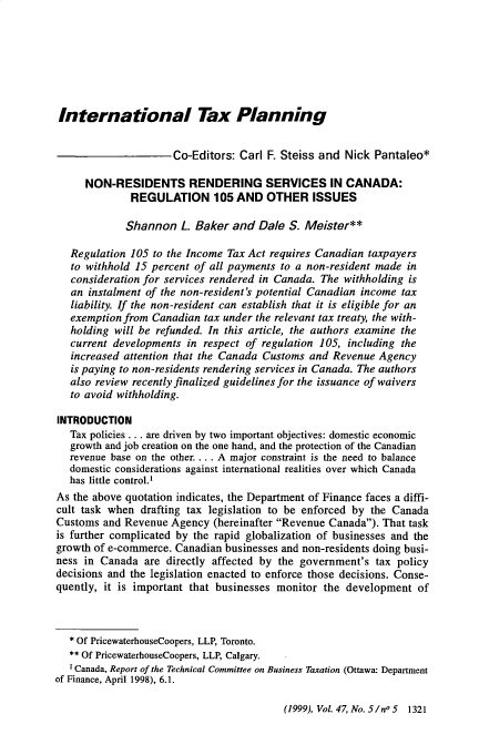 handle is hein.journals/cdntj47 and id is 1437 raw text is: 







International Tax Planning


                      Co-Editors: Carl F. Steiss and  Nick Pantaleo*

      NON-RESIDENTS RENDERING SERVICES IN CANADA:
              REGULATION 105 AND OTHER ISSUES

              Shannon  L. Baker  and  Dale S. Meister**

   Regulation 105 to the Income Tax Act requires Canadian taxpayers
   to withhold 15 percent of all payments to a non-resident made in
   consideration for services rendered in Canada. The withholding is
   an instalment of the non-resident's potential Canadian income tax
   liability. If the non-resident can establish that it is eligible for an
   exemption from Canadian  tax under the relevant tax treaty, the with-
   holding will be refunded. In this article, the authors examine the
   current developments in respect of regulation 105, including the
   increased attention that the Canada Customs and Revenue  Agency
   is paying to non-residents rendering services in Canada. The authors
   also review recently finalized guidelines for the issuance of waivers
   to avoid withholding.

INTRODUCTION
   Tax policies ... are driven by two important objectives: domestic economic
   growth and job creation on the one hand, and the protection of the Canadian
   revenue base on the other. .. A major constraint is the need to balance
   domestic considerations against international realities over which Canada
   has little control.'
As the above quotation indicates, the Department of Finance faces a diffi-
cult task when  drafting tax legislation to be enforced by the Canada
Customs  and Revenue Agency  (hereinafter Revenue Canada). That task
is further complicated by the rapid globalization of businesses and the
growth of e-commerce. Canadian businesses and non-residents doing busi-
ness in Canada   are directly affected by the government's tax policy
decisions and the legislation enacted to enforce those decisions. Conse-
quently, it is important that businesses monitor  the development  of



   * Of PricewaterhouseCoopers, LLP, Toronto.
   ** Of PricewaterhouseCoopers, LLP, Calgary.
   Canada, Report of the Technical Committee on Business Taxation (Ottawa: Department
of Finance, April 1998), 6.1.


(1999), Vol. 47, No. 5/no 5 1321


