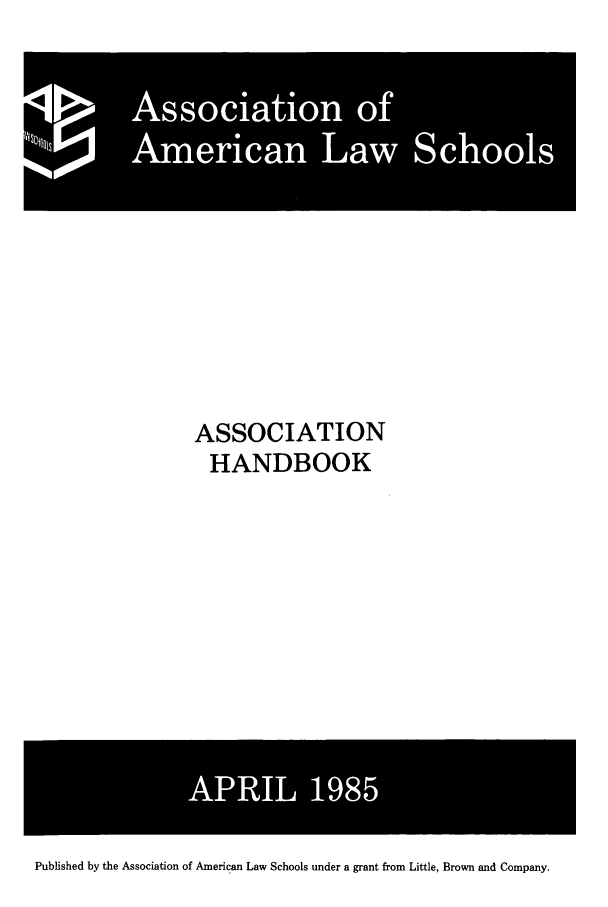 handle is hein.aals/aalshb0002 and id is 1 raw text is: ASSOCIATIONHANDBOOKPublished by the Association of American Law Schools under a grant from Little, Brown and Company.