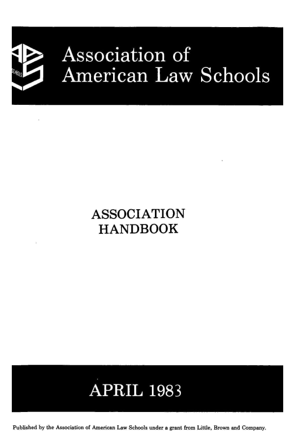 handle is hein.aals/aalshb1983 and id is 1 raw text is: ASSOCIATIONHANDBOOKPublished by the Association of American Law Schools under a grant from Little, Brown and Company.