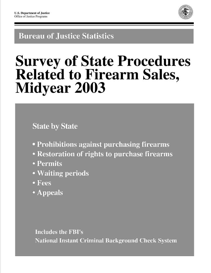 handle is hein.agopinions/ssprfs2003 and id is 1 raw text is: U.S. Department of JusticeOffice of Justice ProgramsSurvey of State ProceduresRelated to Firearm Sales,Midyear 2003