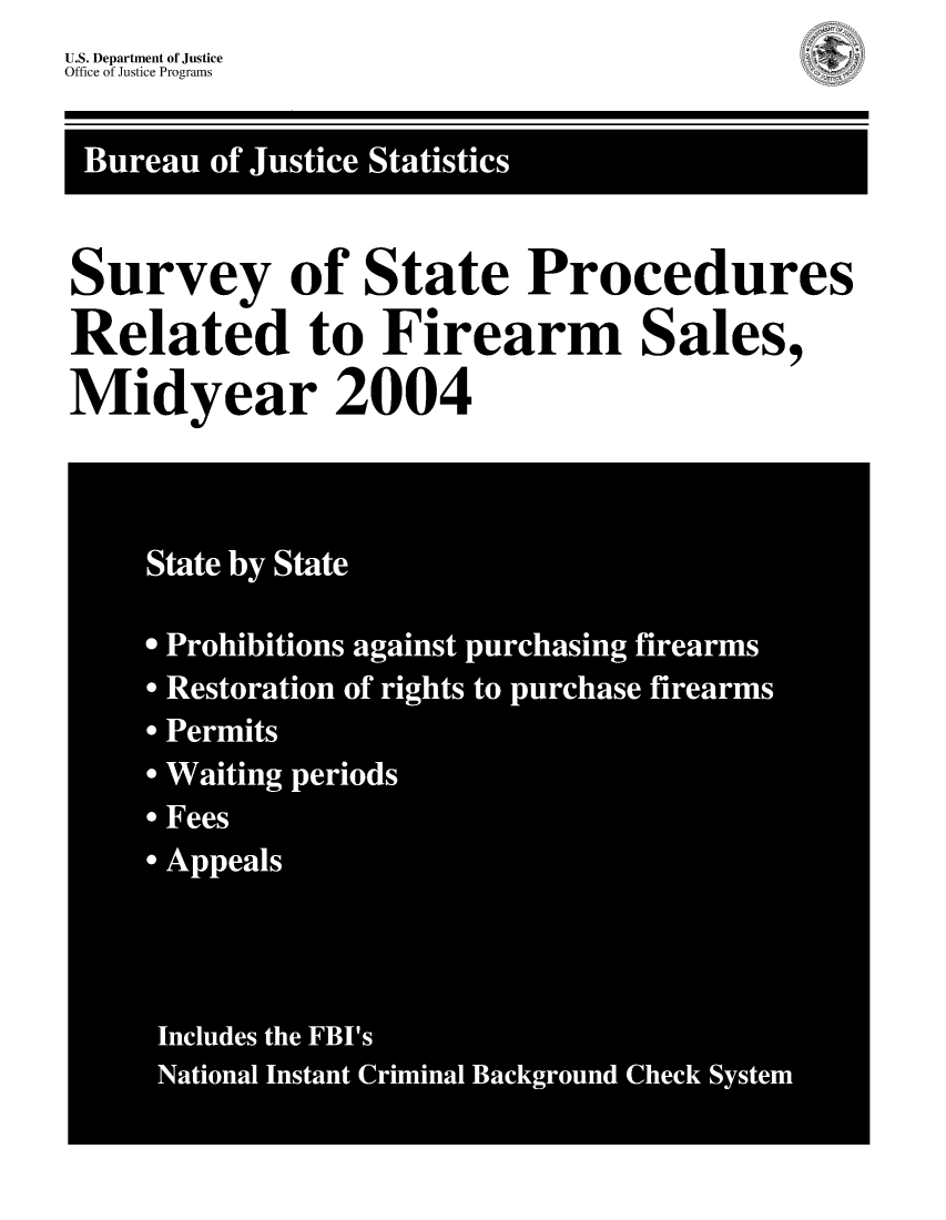 handle is hein.agopinions/ssprfs2004 and id is 1 raw text is: U.S. Department of JusticeOffice of Justice ProgramsSurvey of State ProceduresRelated to Firearm Sales,Midyear 2004