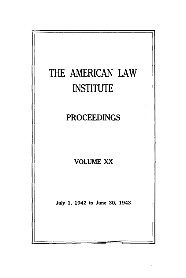 handle is hein.ali/ali0020 and id is 1 raw text is: THE AMERICAN LAWINSTITUTEPROCEEDINGSVOLUME XXJuly 1, 1942 to June 30, 1943