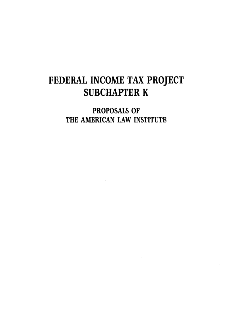handle is hein.ali/aliftp0421 and id is 1 raw text is: FEDERAL INCOME TAX PROJECTSUBCHAPTER KPROPOSALS OFTHE AMERICAN LAW INSTITUTE