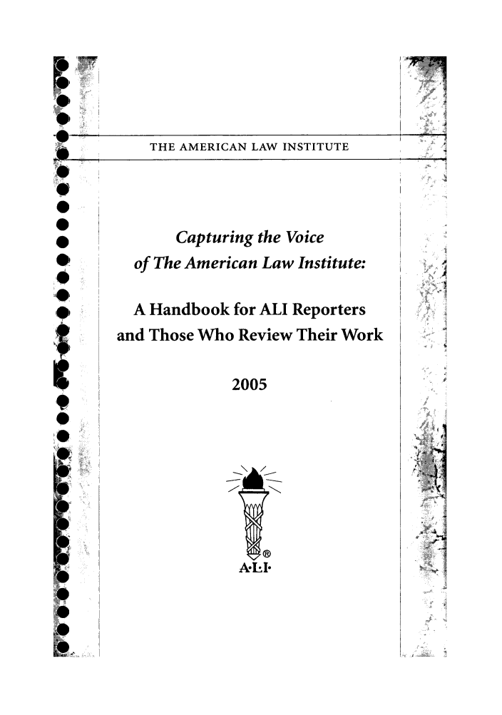 handle is hein.ali/misc0230 and id is 1 raw text is: 7'W,THE AMERICAN LAW INSTITUTECapturing the Voiceof The American Law Institute:A Handbook for ALI Reportersand Those Who Review Their Work2005000000laoI iI ,:= jI2