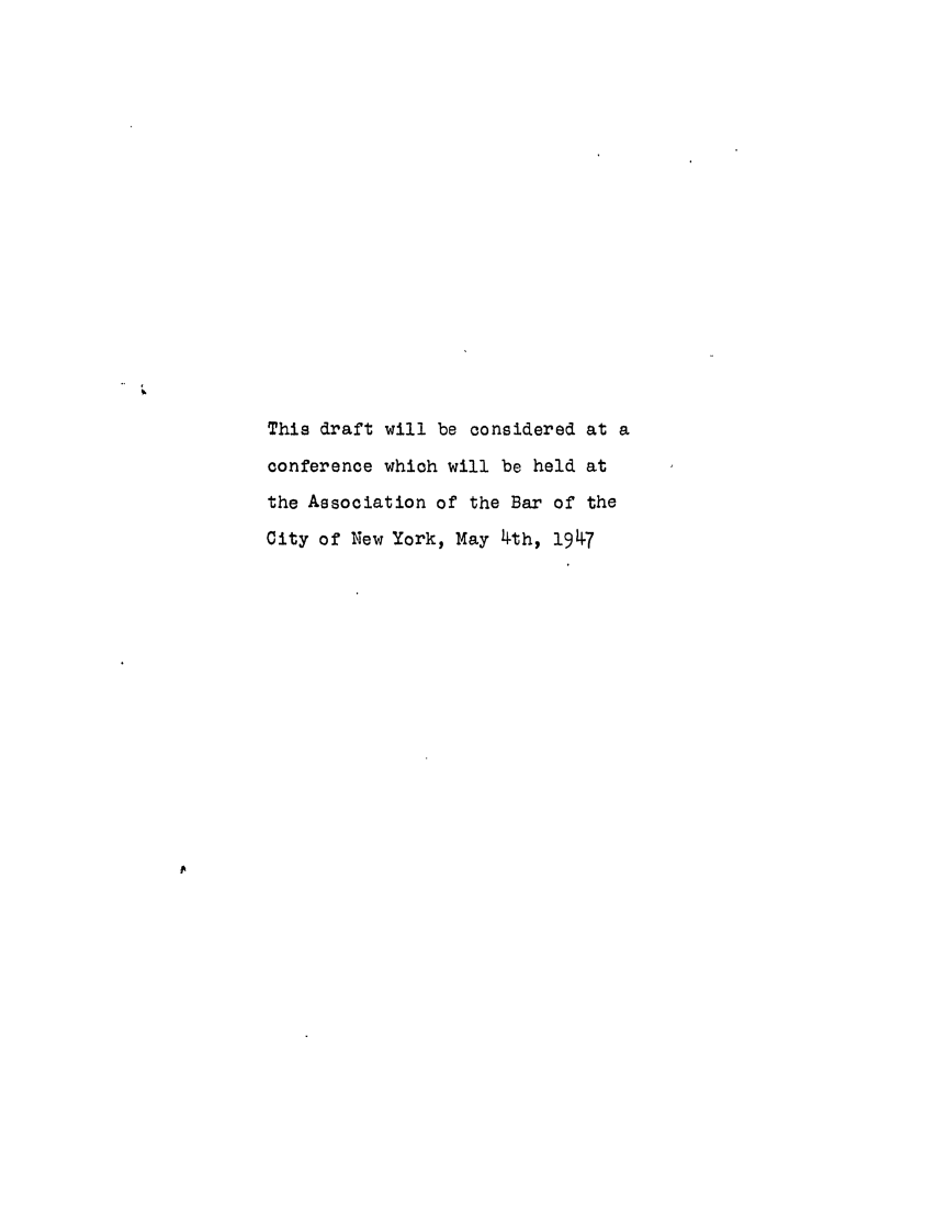 handle is hein.ali/relwtrts0282 and id is 1 raw text is: This draft will be considered at aconference which will be held atthe Association of the Bar of theCity of New York, May 4th, 1947