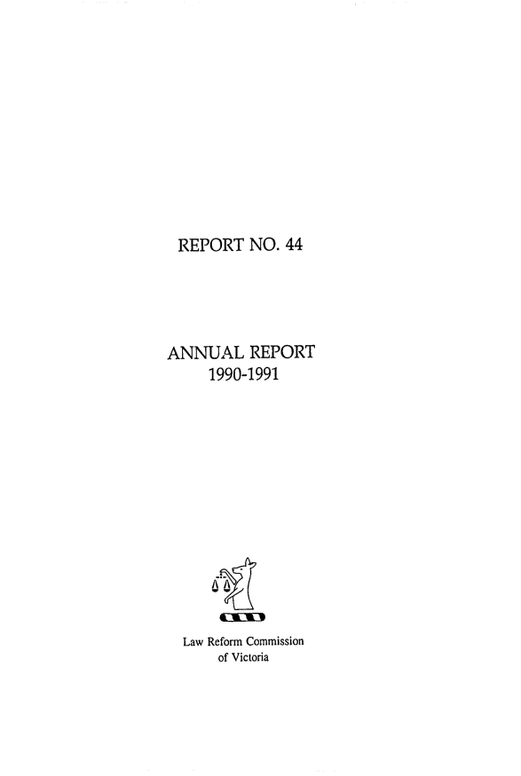 handle is hein.alrc/anrepot0001 and id is 1 raw text is: REPORT NO. 44
ANNUAL REPORT
1990-1991
Law Reform Commission
of Victoria


