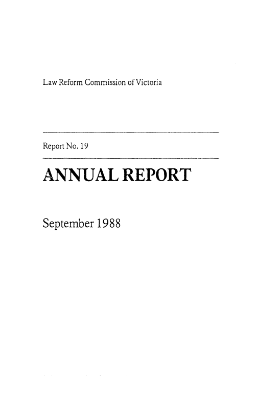 handle is hein.alrc/anrptsp0001 and id is 1 raw text is: Law Reform Commission of Victoria

Report No. 19
ANNUAL REPORT
September 1988


