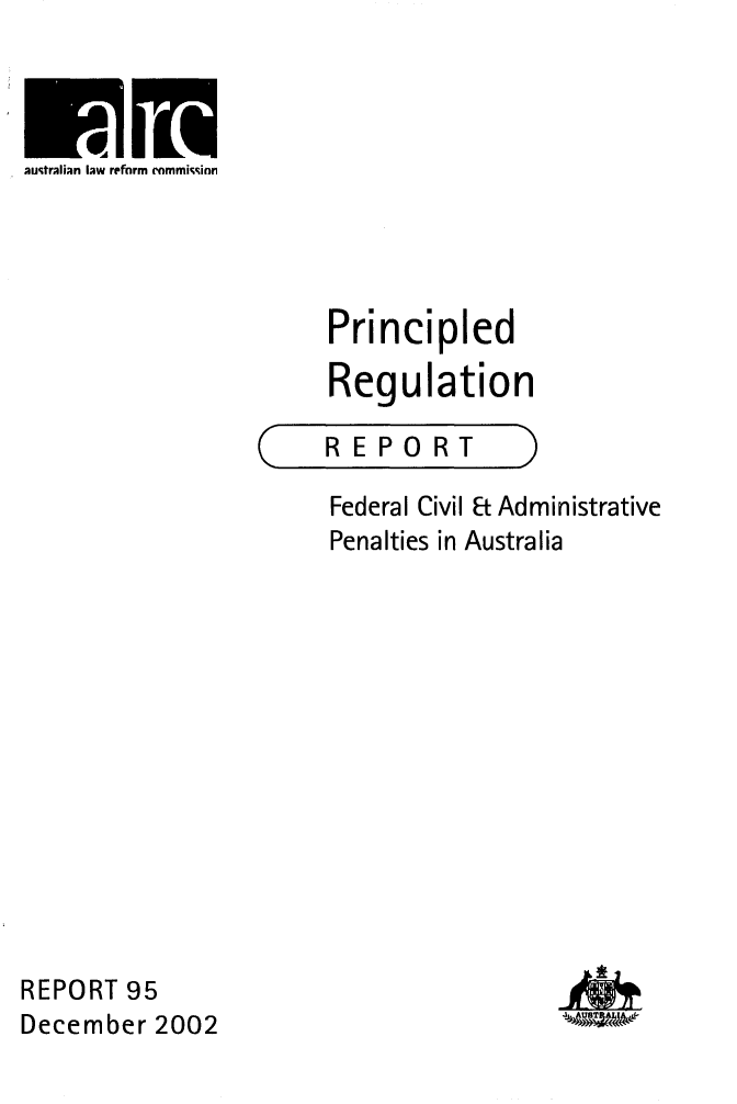 handle is hein.alrc/prinreg0001 and id is 1 raw text is: 



australian law reform commsin,


Principled

Regulation


C


REPORT


Federal Civil Et Administrative
Penalties in Australia


REPORT 95
December 2002


M
JUWIL


