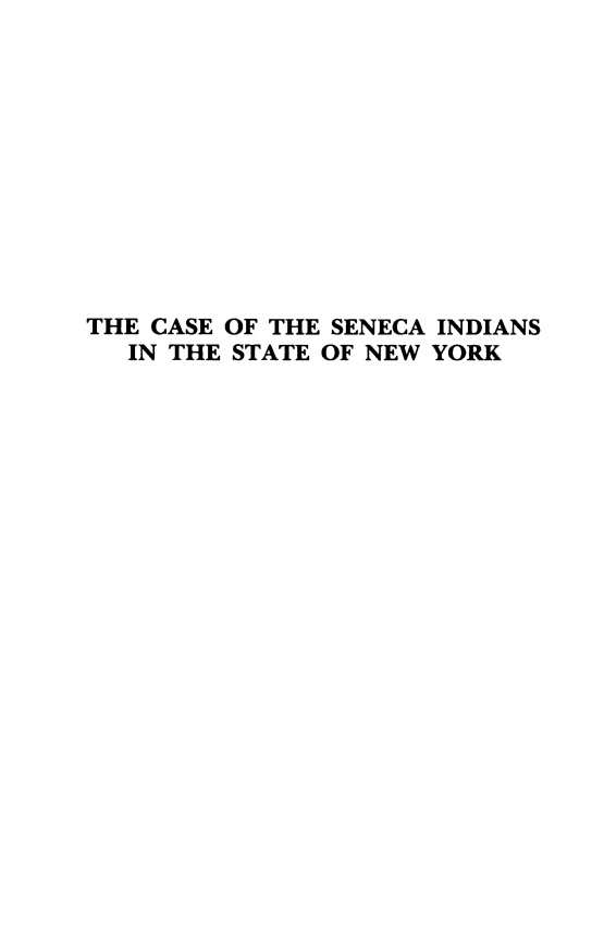 handle is hein.amindian/cssencny0001 and id is 1 raw text is: THE CASE OF THE SENECA INDIANS   IN THE STATE OF NEW YORK