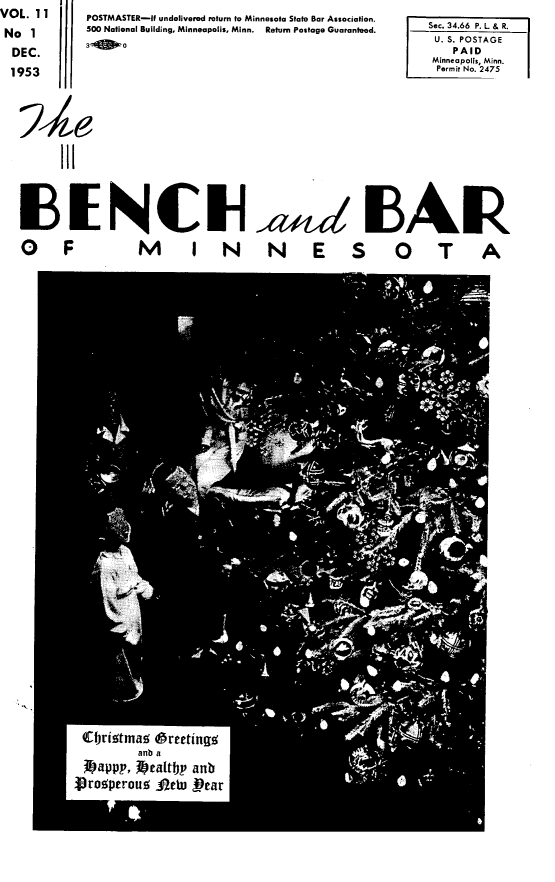 handle is hein.barjournals/benchnbar0011 and id is 1 raw text is: VOL. 11          POSTMASTER-If undelivered return to Minnesota State Bar Association,
No   1       500 National Building, Minneapolis, Minn. Return Postage Guaranteed.
  DEC.
  1953




         III


Sec. 34.66 P. L & R.
U. S. POSTAGE
    PAID
 Minneapolis, Minn.
 Permit No. 2475


13 NCIL'                                              IAIZ
O F  M I N N E S O T A


