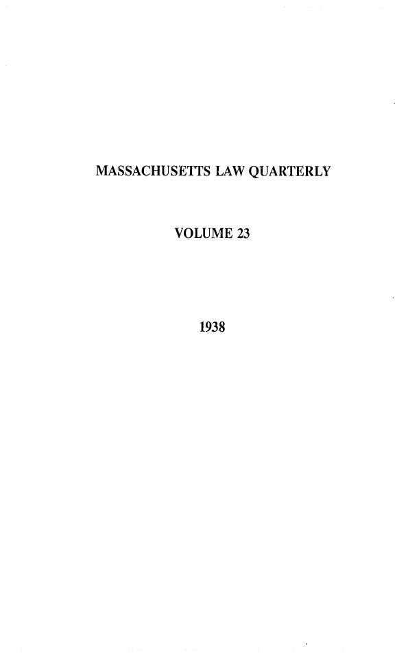 handle is hein.barjournals/malr0023 and id is 1 raw text is: MASSACHUSETTS LAW QUARTERLYVOLUME 231938