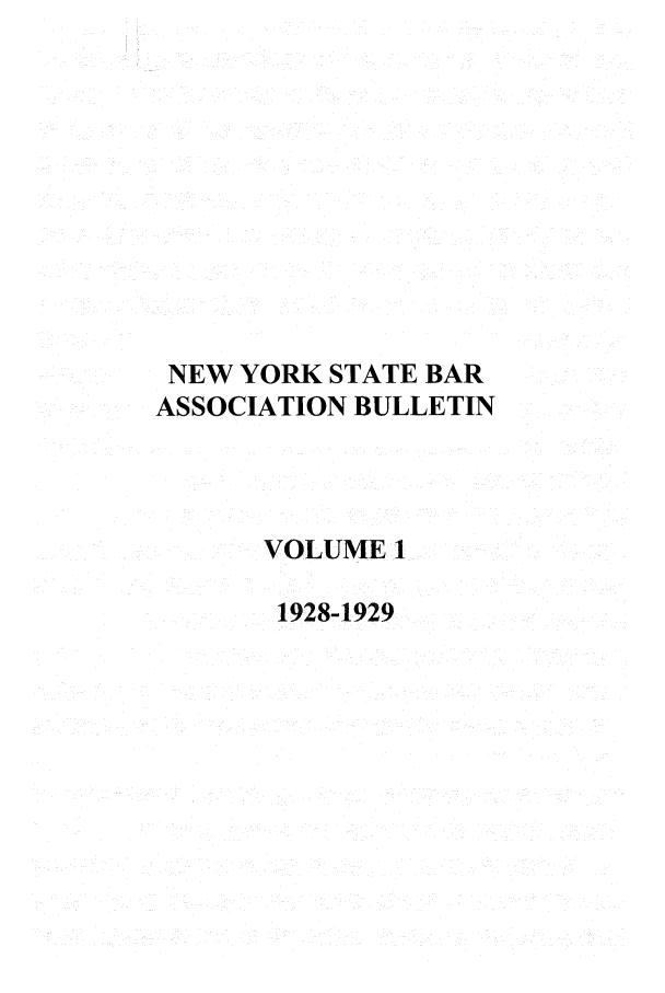 handle is hein.barjournals/nysbaj0001 and id is 1 raw text is: NEW YORK STATE BARASSOCIATION BULLETINVOLUME 11928-1929