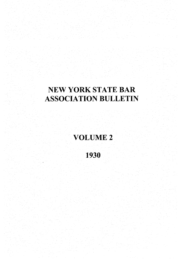 handle is hein.barjournals/nysbaj0002 and id is 1 raw text is: NEW YORK STATE BARASSOCIATION BULLETINVOLUME 21930