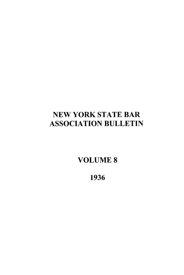 handle is hein.barjournals/nysbaj0008 and id is 1 raw text is: NEW YORK STATE BARASSOCIATION BULLETINVOLUME 81936