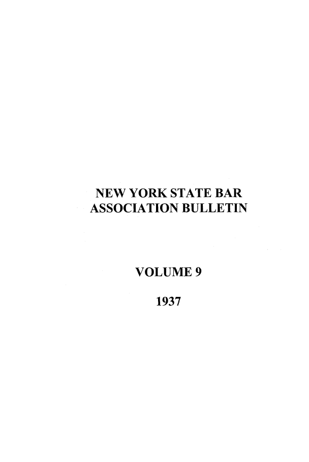 handle is hein.barjournals/nysbaj0009 and id is 1 raw text is: NEW YORK STATE BARASSOCIATION BULLETINVOLUME 91937