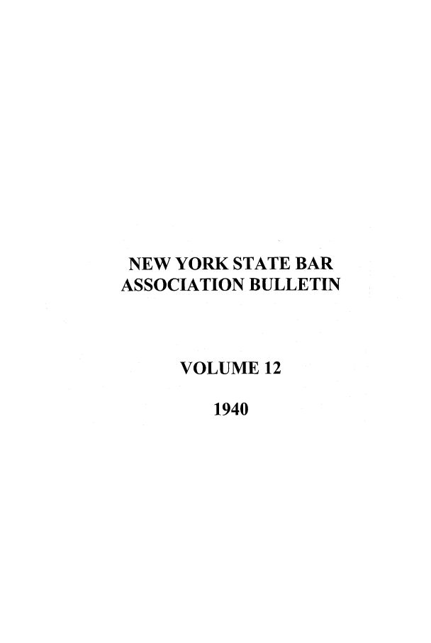 handle is hein.barjournals/nysbaj0012 and id is 1 raw text is: NEW YORK STATE BARASSOCIATION BULLETINVOLUME 121940