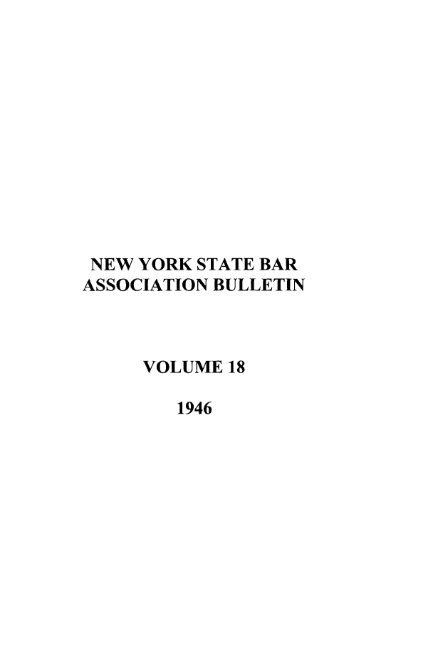 handle is hein.barjournals/nysbaj0018 and id is 1 raw text is: NEW YORK STATE BARASSOCIATION BULLETINVOLUME 181946