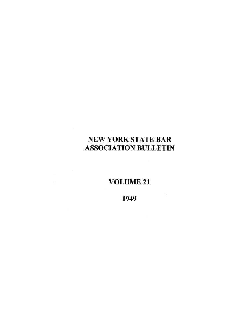 handle is hein.barjournals/nysbaj0021 and id is 1 raw text is: NEW YORK STATE BARASSOCIATION BULLETINVOLUME 211949
