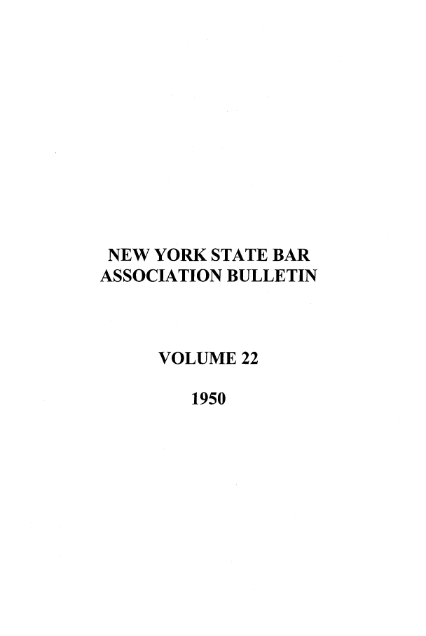 handle is hein.barjournals/nysbaj0022 and id is 1 raw text is: NEW YORK STATE BARASSOCIATION BULLETINVOLUME 221950