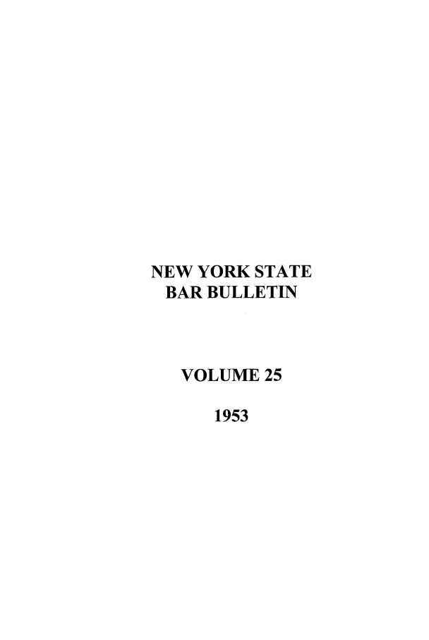 handle is hein.barjournals/nysbaj0025 and id is 1 raw text is: NEW YORK STATEBAR BULLETINVOLUME 251953