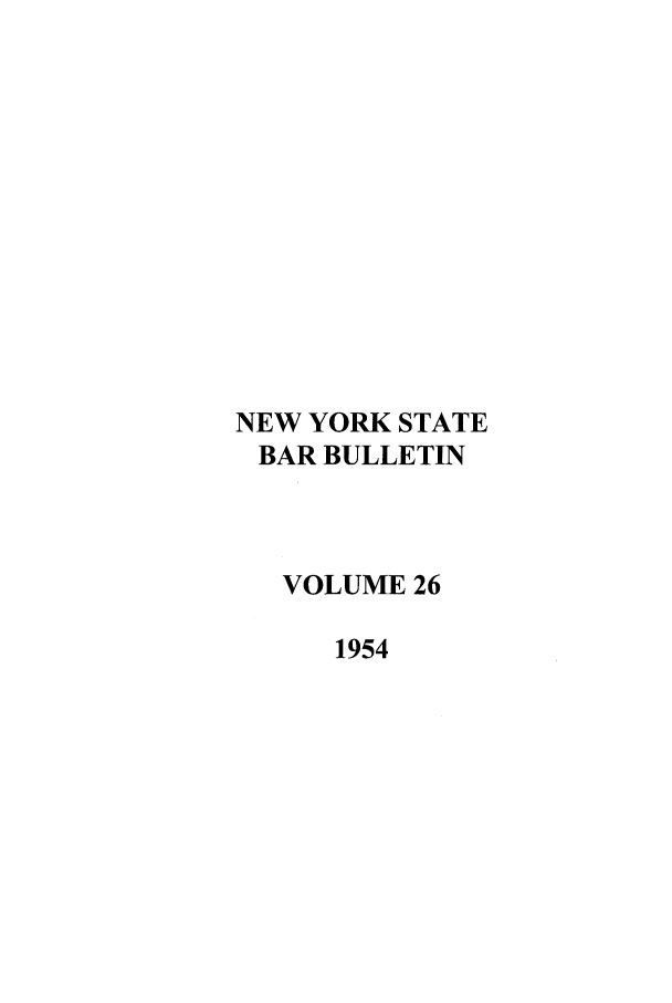 handle is hein.barjournals/nysbaj0026 and id is 1 raw text is: NEW YORK STATEBAR BULLETINVOLUME 261954