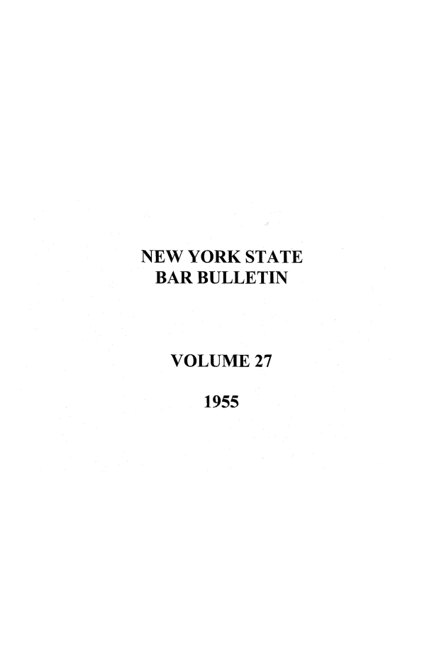 handle is hein.barjournals/nysbaj0027 and id is 1 raw text is: NEW YORK STATEBAR BULLETINVOLUME 271955