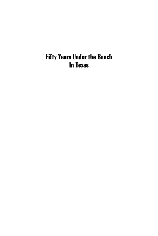handle is hein.beal/fyubtx0001 and id is 1 raw text is: Fifty, Years Under the BenchIn Texas