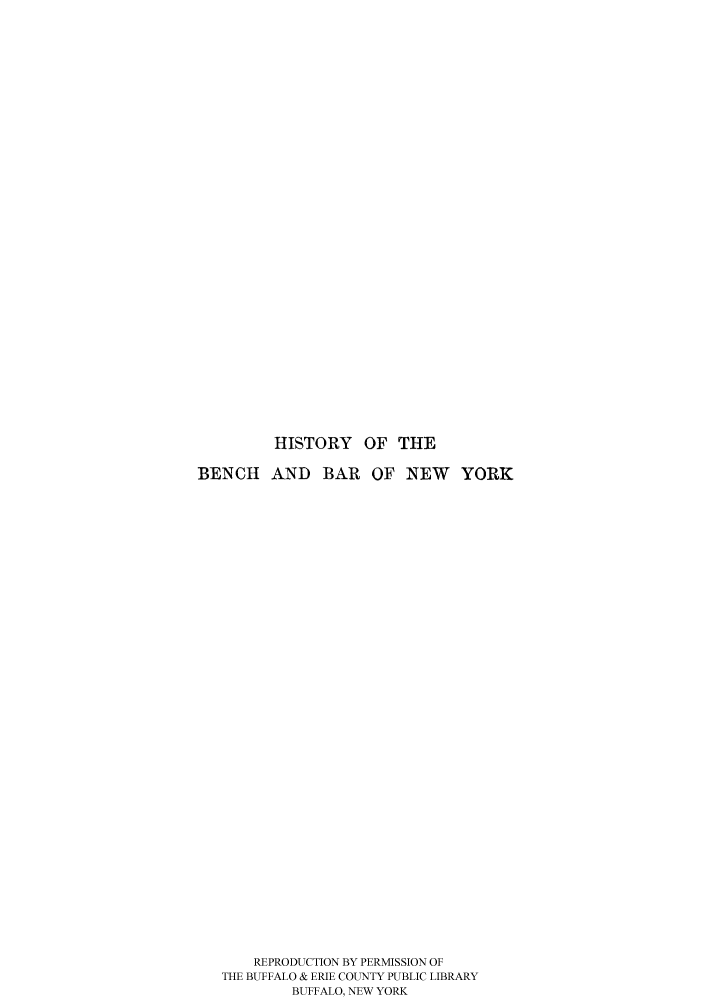 handle is hein.beal/hibenb0001 and id is 1 raw text is: HISTORY OF THEBENCH AND BAR OF NEW YORKREPRODUCTION BY PERMISSION OFTHE BUFFALO & ERIE COUNTY PUBLIC LIBRARYBUFFALO, NEW YORK