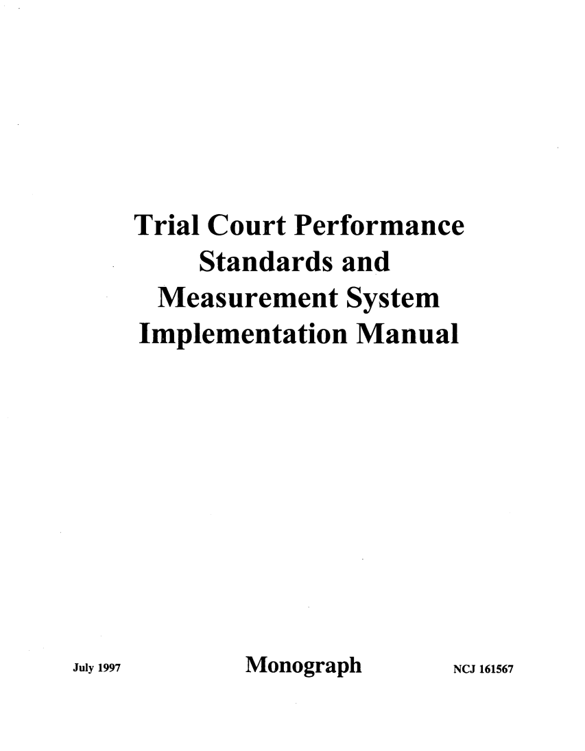 handle is hein.beal/trlcrtp0001 and id is 1 raw text is: Trial Court Performance     Standards and  Measurement SystemImplementation Manual        Monograph      NCJ 161567July 1997