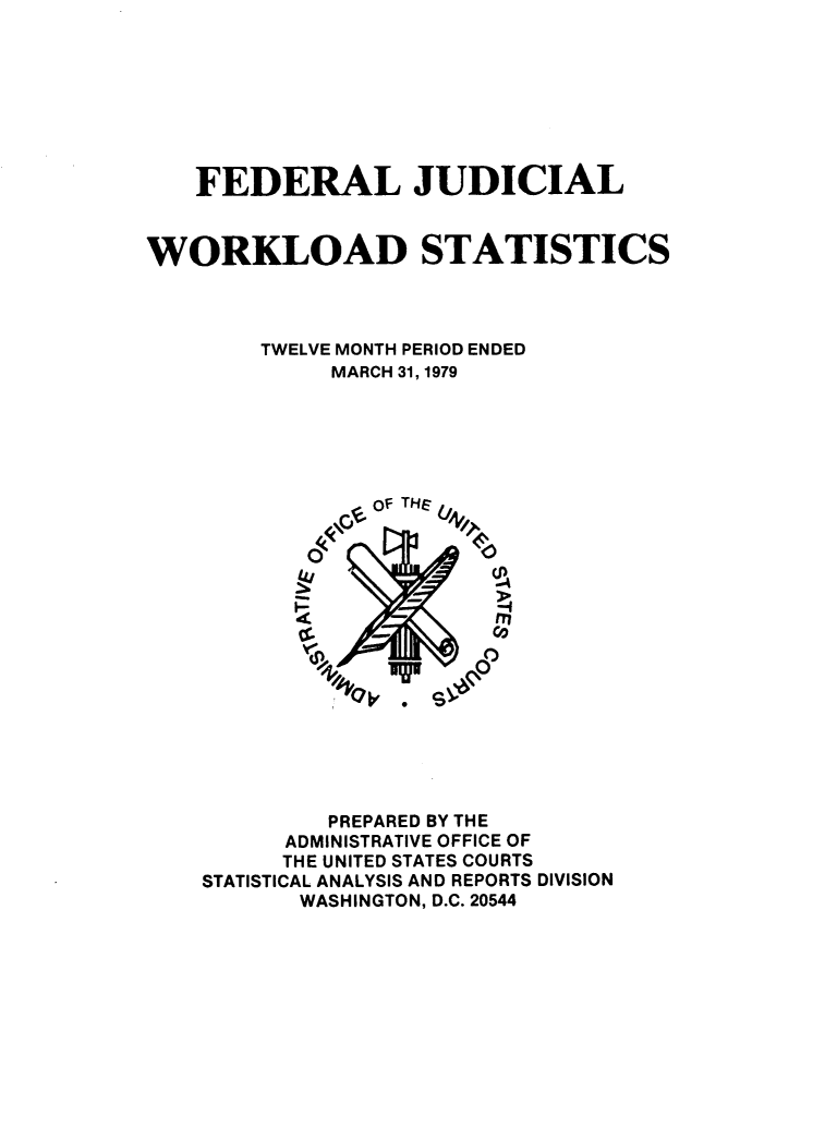 handle is hein.congcourts/fjucslosta0002 and id is 1 raw text is:    FEDERAL JUDICIALWORKLOAD STATISTICS        TWELVE MONTH PERIOD ENDED            MARCH 31, 1979               OP THB T          A iN       ETA          W         .2            -          mn            PREPARED BY THE         ADMINISTRATIVE OFFICE OF         THE UNITED STATES COURTS    STATISTICAL ANALYSIS AND REPORTS DIVISION          WASHINGTON, D.C. 20544