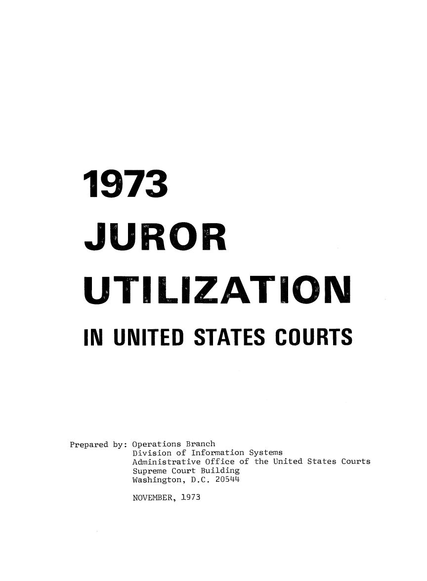 handle is hein.congcourts/gpetjrsdc1973 and id is 1 raw text is: 1973JURORUTI LIZATIONIN UNITED STATES COURTSPrepared by:Operations BranchDivision of Information SystemsAdministrative Office of the United States CourtsSupreme Court BuildingWashington, D.C. 20544NOVEMBER, 1973
