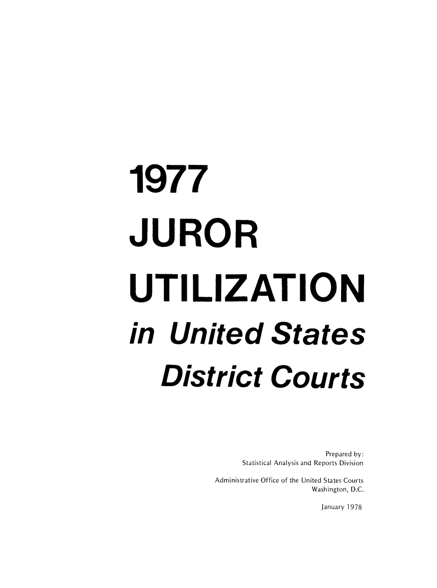 handle is hein.congcourts/gpetjrsdc1977 and id is 1 raw text is: 1977JURORUTI LIZATIONin United States    District Courts                          Prepared by:               Statistical Analysis and Reports Division           Administrative Office of the United States Courts                        Washington, D.C.                          January 1978
