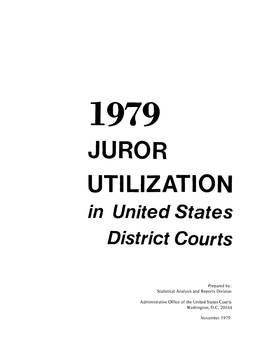 handle is hein.congcourts/gpetjrsdc1979 and id is 1 raw text is: 1979JURORUTI LIZATIONin United States    District Courts                          Prepared by:               Statistical Analysis and Reports Division           Administrative Office of the United States Courts                     Washington, D.C. 20544                        November 1979