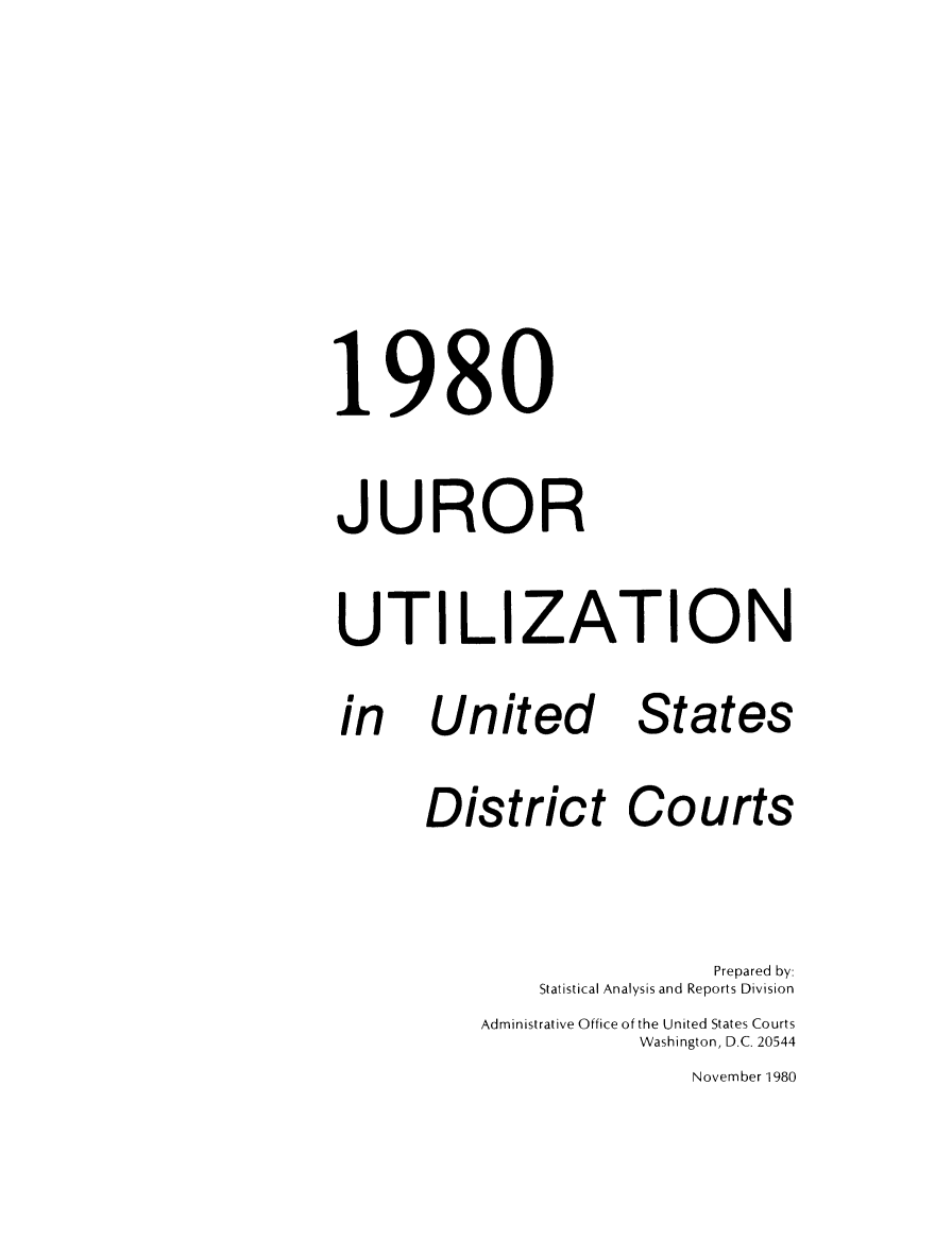 handle is hein.congcourts/gpetjrsdc1980 and id is 1 raw text is: 1980JURORUTI LIZATIONUnitedStatesDistrict Courts                    Prepared by:        Statistical Analysis and Reports Division    Administrative Office of the United States Courts               Washington, D.C. 20544                  November 1980in