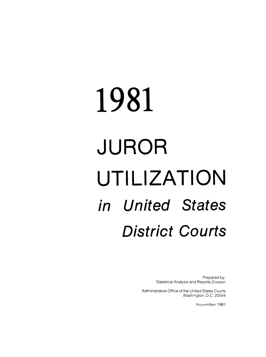 handle is hein.congcourts/gpetjrsdc1981 and id is 1 raw text is: 1981JURORUTI LIZATIONUnitedStatesDistrict Courts                    Prepared by:        Statistical Analysis and Reports Division     Administrative Office of the United States Courts               Washington, D.C. 20544                  November 1981in